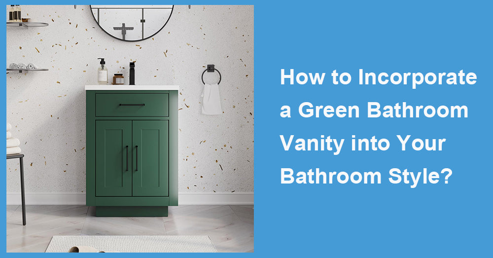 How to Incorporate a Green Bathroom Vanity into Your Bathroom Style?