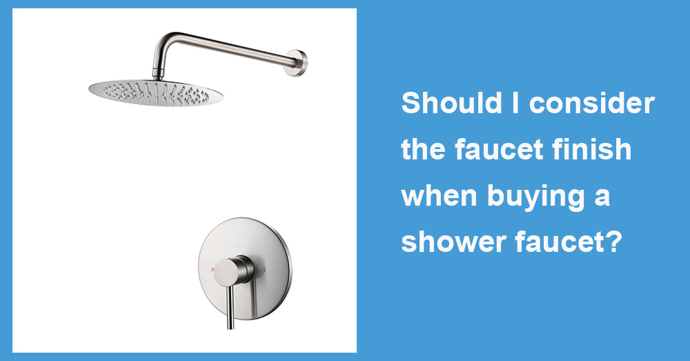 Should I consider the faucet finish when buying a shower faucet?