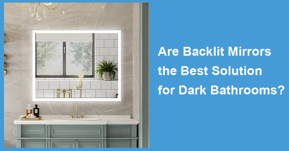 Are Backlit Mirrors the Best Solution for Dark Bathrooms?