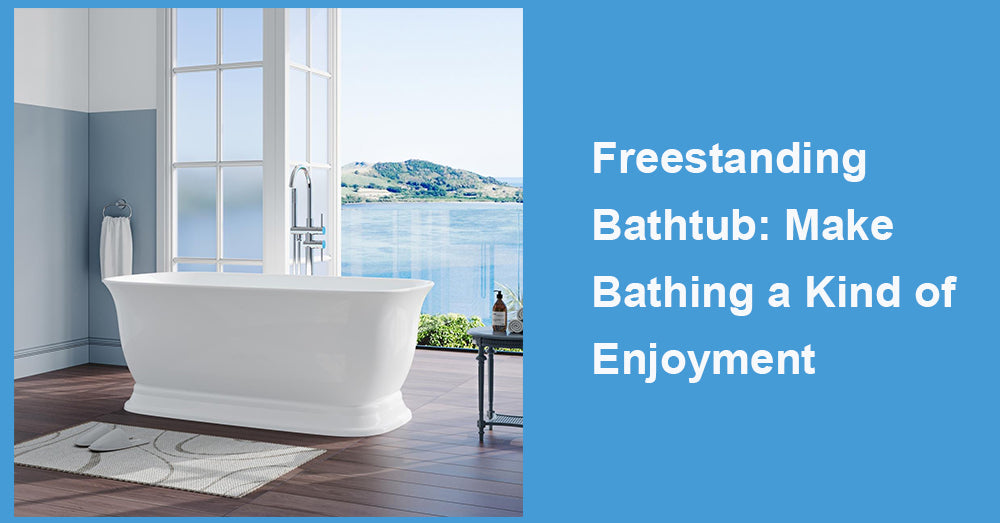 Freestanding Bathtub: Make Bathing a Kind of Enjoyment