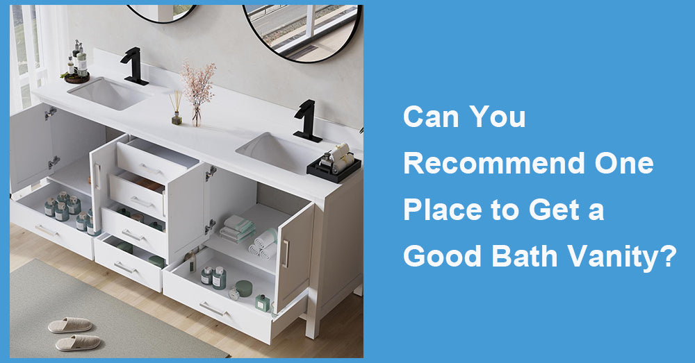 Can You Recommend One Place to Get a Good Bath Vanity?