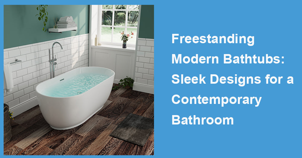 Freestanding Modern Bathtubs: Sleek Designs for a Contemporary Bathroom