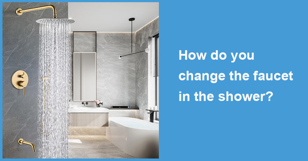 How do you change the faucet in the shower?