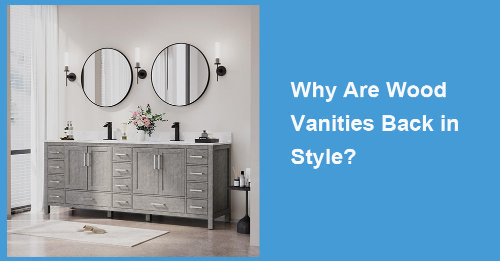 Why Are Wood Vanities Back in Style?