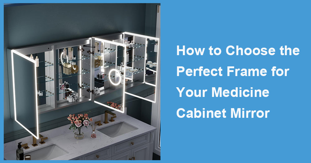 How to Choose the Perfect Frame for Your Medicine Cabinet Mirror