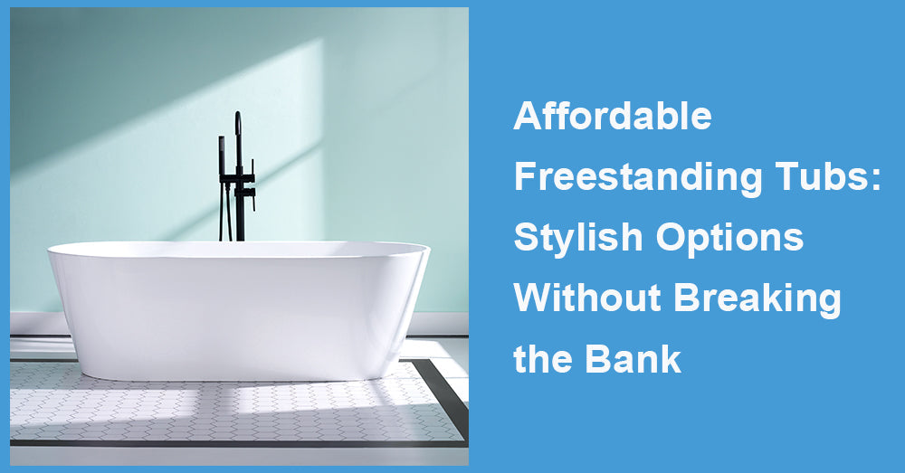 Affordable Freestanding Tubs: Stylish Options Without Breaking the Bank