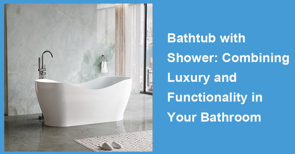 Bathtub with Shower: Combining Luxury and Functionality in Your Bathroom