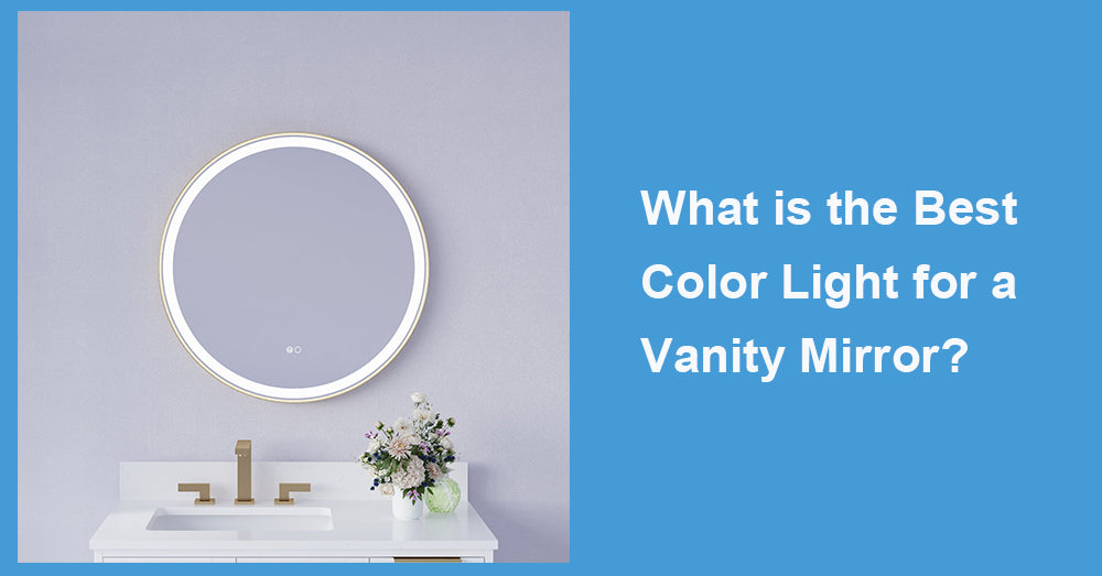 What is the Best Color Light for a Vanity Mirror?