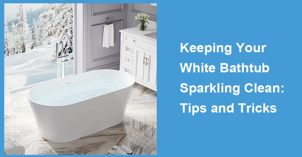 Keeping Your White Bathtub Sparkling Clean: Tips and Tricks