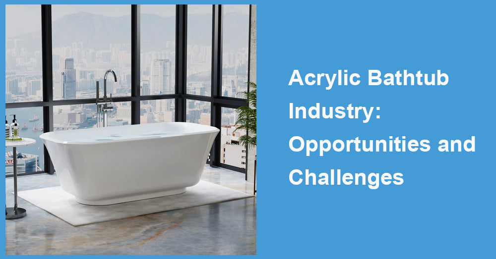 Acrylic Bathtub Industry: Opportunities and Challenges