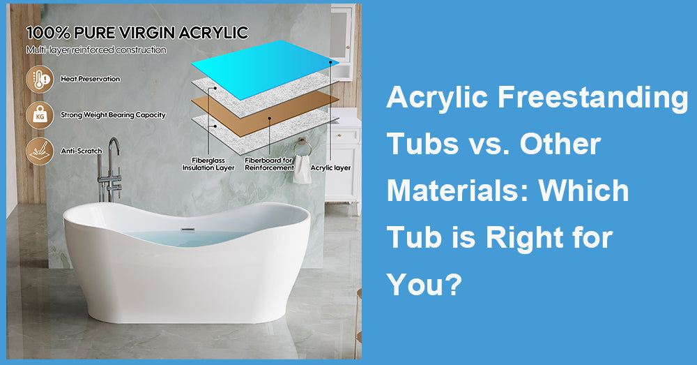 Acrylic Freestanding Tubs vs. Other Materials: Which Tub is Right for You?