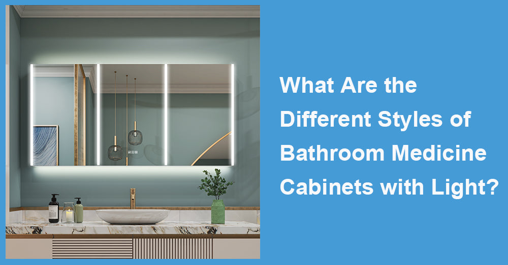 What Are the Different Styles of Bathroom Medicine Cabinets with Light?