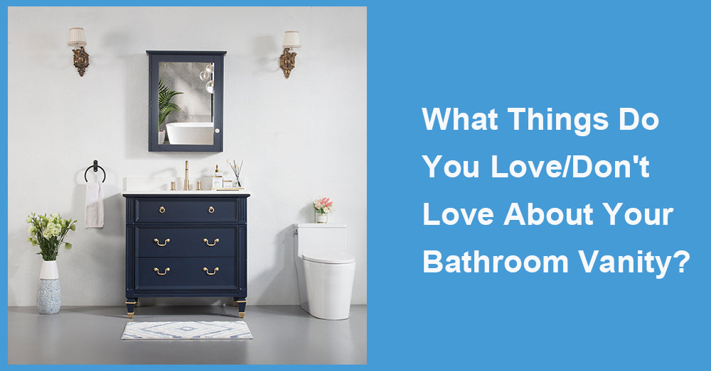 What Things Do You Love/Don't Love About Your Bathroom Vanity?