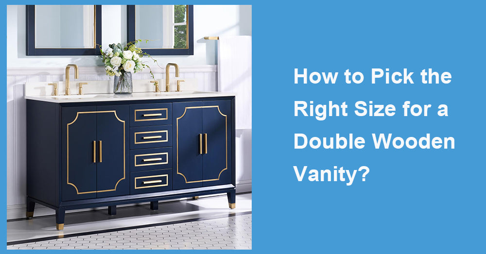 How to Pick the Right Size for a Double Wooden Vanity?