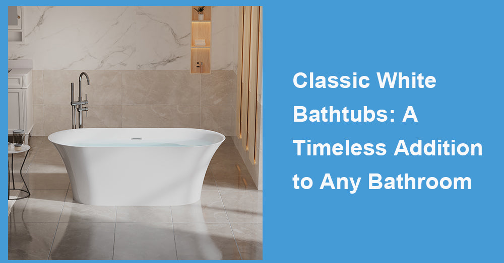 Classic White Bathtubs: A Timeless Addition to Any Bathroom