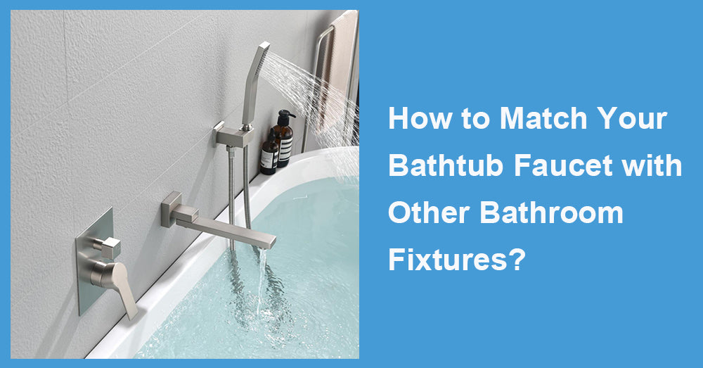 How to Match Your Bathtub Faucet with Other Bathroom Fixtures?