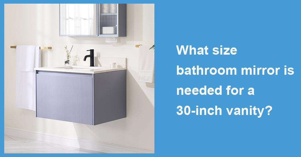 What size bathroom mirror is needed for a 30-inch vanity?