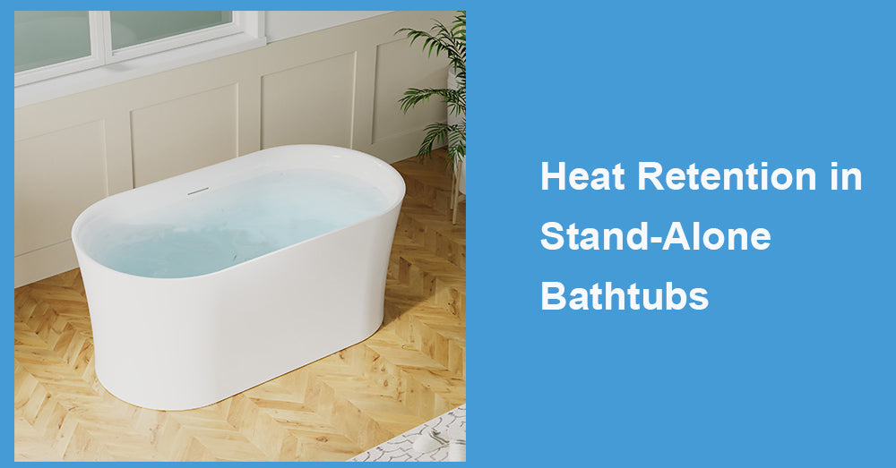 Heat Retention in Stand-Alone Bathtubs