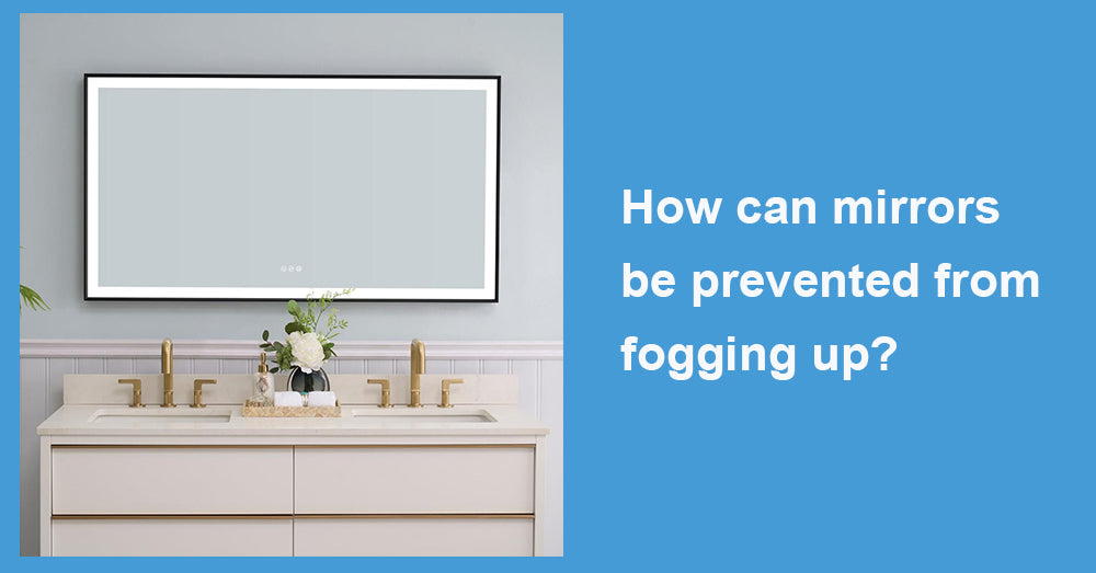 How can mirrors be prevented from fogging up?