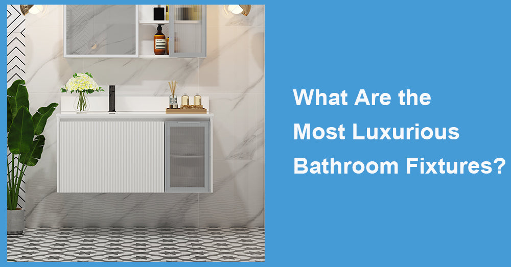 What Are the Most Luxurious Bathroom Fixtures?