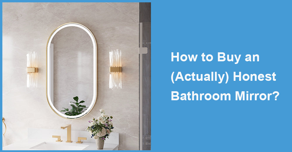 How to Buy an (Actually) Honest Bathroom Mirror?