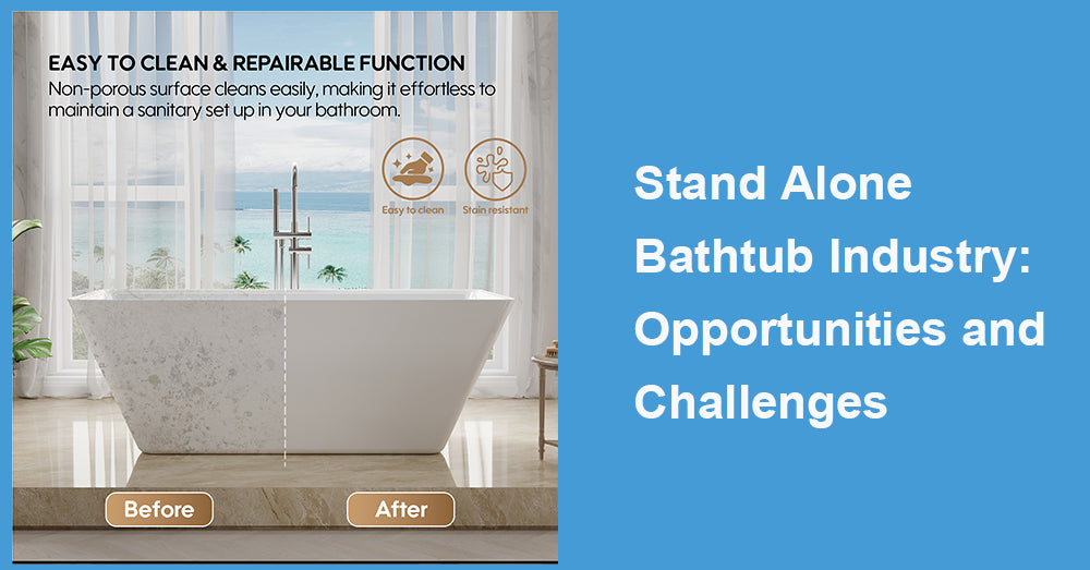 Stand Alone Bathtub Industry: Opportunities and Challenges