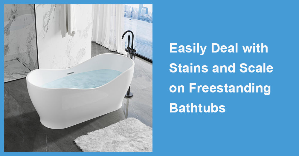 Easily Deal with Stains and Scale on Freestanding Bathtubs