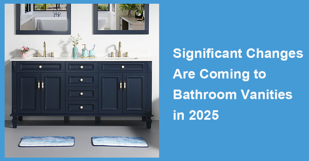 Significant Changes Are Coming to Bathroom Vanities in 2025