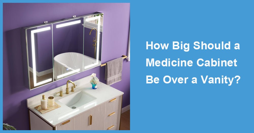 How Big Should a Medicine Cabinet Be Over a Vanity?