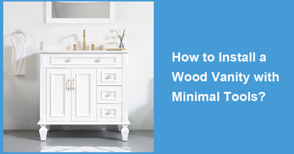 How to Install a Wood Vanity with Minimal Tools?