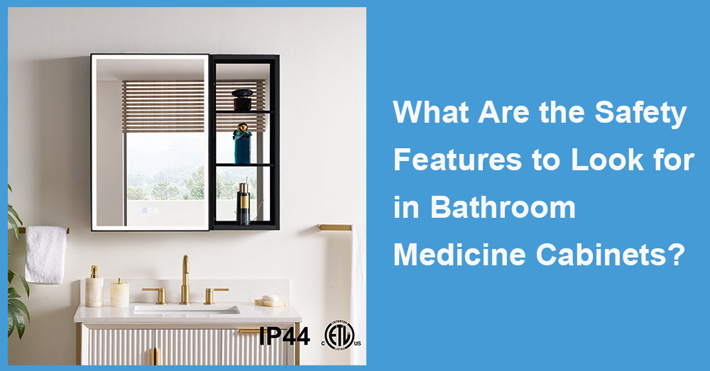 What Are the Safety Features to Look for in Bathroom Medicine Cabinets?