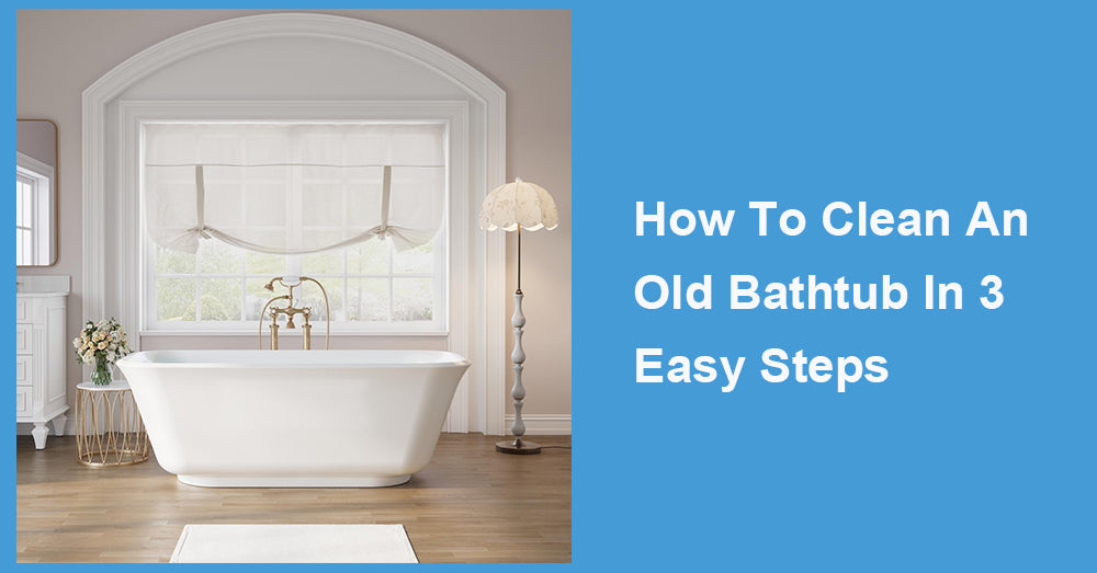 How To Clean An Old Bathtub In 3 Easy Steps