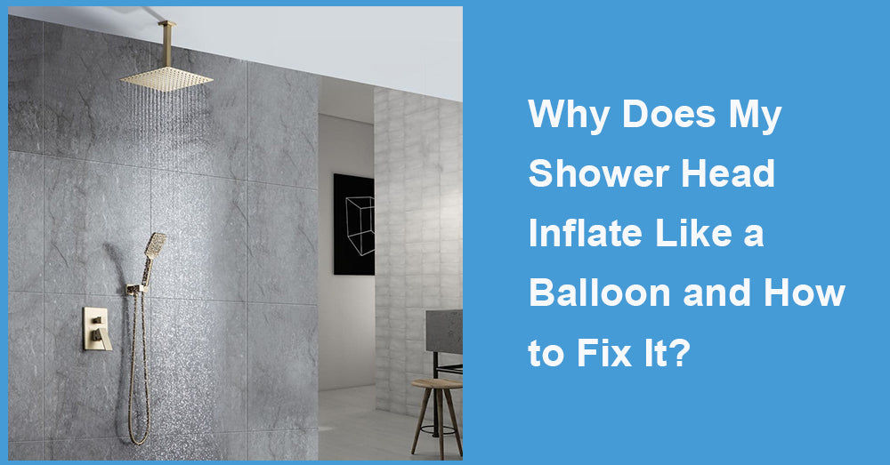 Why Does My Shower Head Inflate Like a Balloon and How to Fix It?