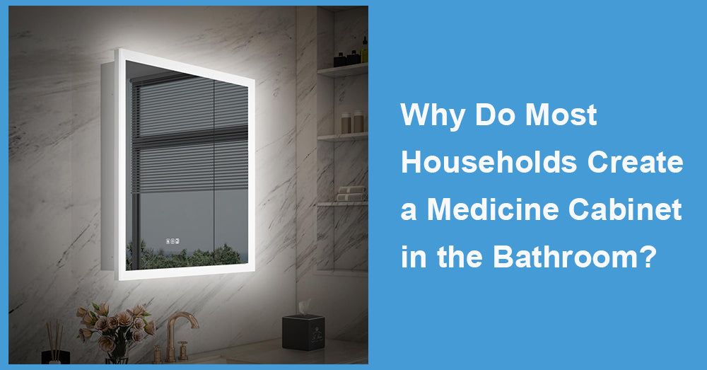 Why Do Most Households Create a Medicine Cabinet in the Bathroom?