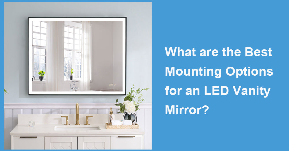 What are the Best Mounting Options for an LED Vanity Mirror?