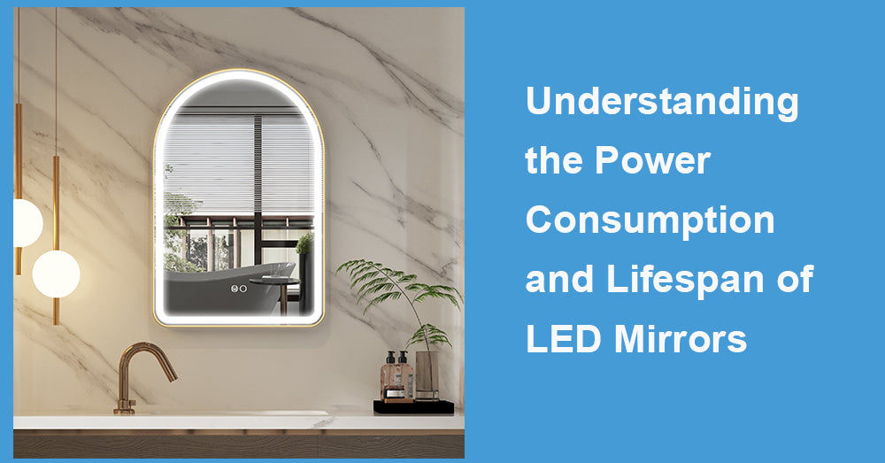 Understanding the Power Consumption and Lifespan of LED Mirrors