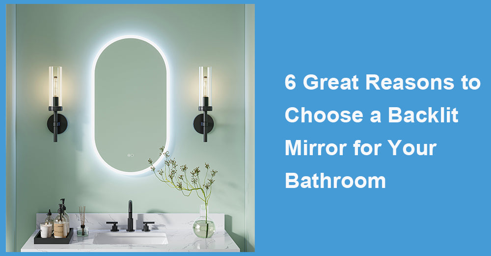 6 Great Reasons to Choose a Backlit Mirror for Your Bathroom