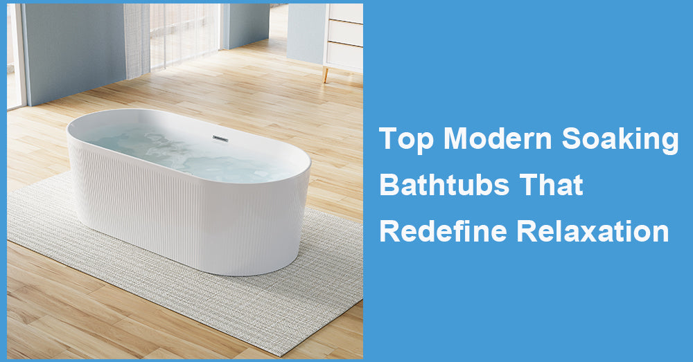 Top Modern Soaking Bathtubs That Redefine Relaxation