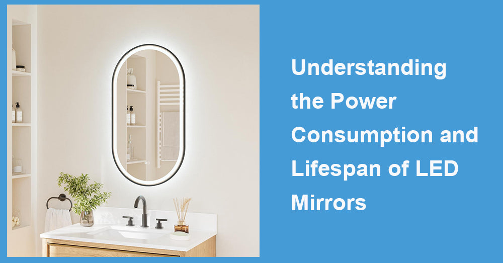 Understanding the Power Consumption and Lifespan of LED Mirrors