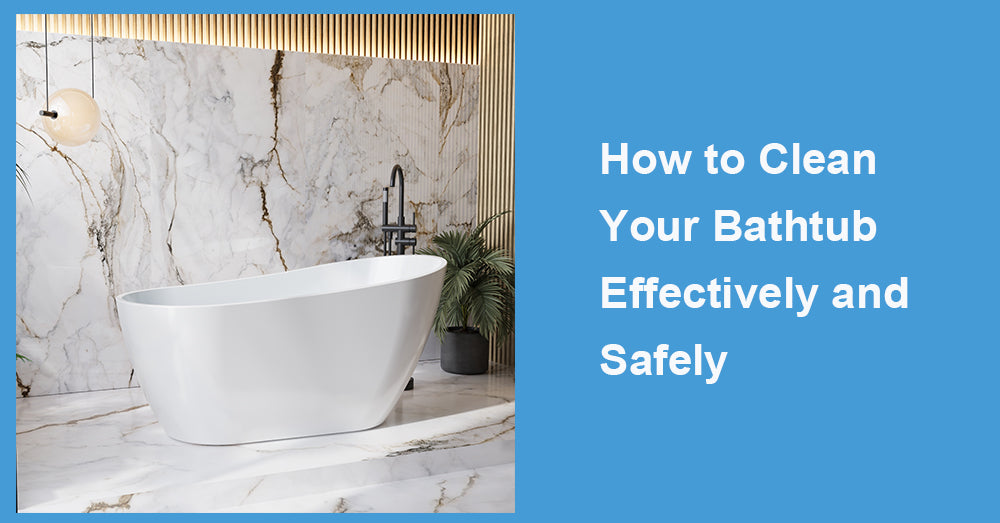 How to Clean Your Bathtub Effectively and Safely