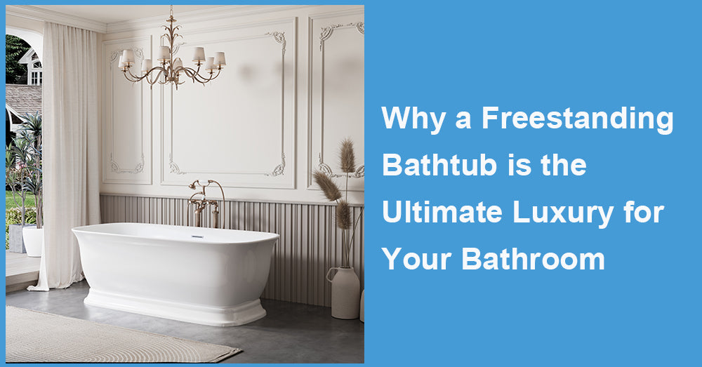 Why a Freestanding Bathtub is the Ultimate Luxury for Your Bathroom