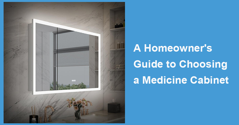 A Homeowner's Guide to Choosing a Medicine Cabinet