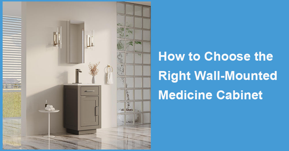 How to Choose the Right Wall-Mounted Medicine Cabinet