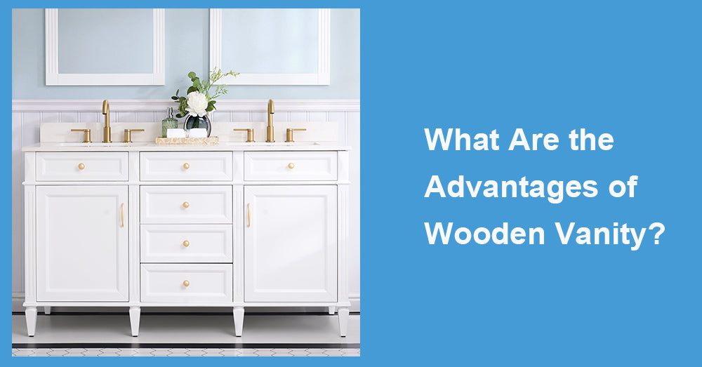 What Are the Advantages of Wooden Vanity?