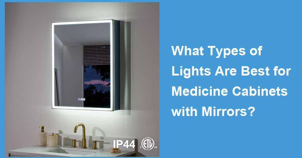 What Types of Lights Are Best for Medicine Cabinets with Mirrors?